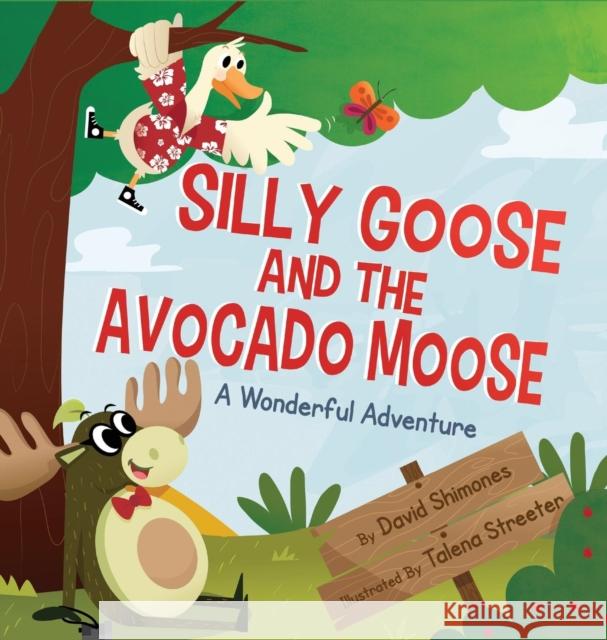Silly Goose and The Avocado Moose: A Wonderful Adventure Shimones, David 9781478776383 Outskirts Press - książka