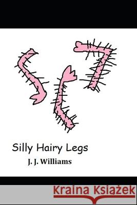 Silly Hairy Legs John Joseph Williams 9781660009053 Independently Published - książka