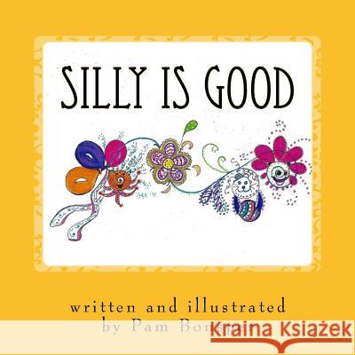 Silly is Good Pam Bonsper Pam Bonsper 9781542664288 Createspace Independent Publishing Platform - książka