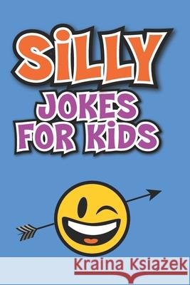 Silly Jokes for Kids: Laugh out loud jokes for kids The Love Gifts, Share 9781547012312 Createspace Independent Publishing Platform - książka