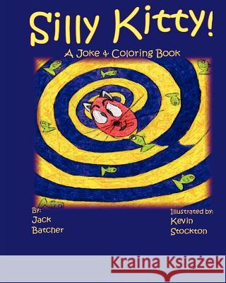 Silly Kitty!: Joke & Coloring Book Jack Batcher Kevin Stockton 9781466474659 Createspace - książka