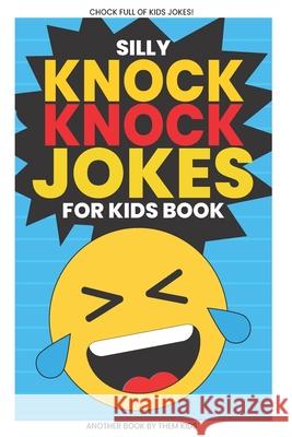 Silly Knock Knock Jokes for Kids Book: Chock Full of Funny Kid Jokes Them Kids 9781674499598 Independently Published - książka