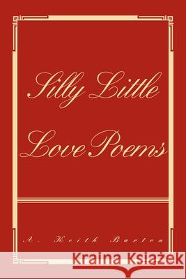 Silly Little Love Poems A Keith Barton 9780595366262 iUniverse - książka