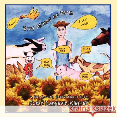 Silly Mixed up Farm: A Fun Loving Story About Life Kieffer, Susan Langevin 9781434337320 Authorhouse - książka