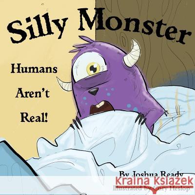 Silly Monster, Humans aren't real! Heslop, Cory 9781541161825 Createspace Independent Publishing Platform - książka