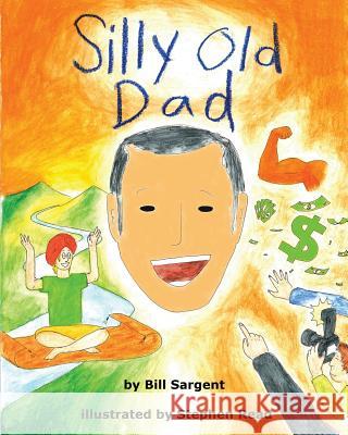 Silly Old Dad Bill Sargent Stephen Read 9780994252319 Silly Books - książka