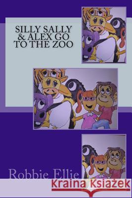 Silly Sally and Alex Go to the Zoo Robbie Ellie Robyn Branick 9781724541499 Createspace Independent Publishing Platform - książka