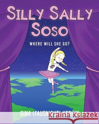 Silly Sally Soso: Where will she go? Gina (fausnight) Kerhin 9781645698340 Christian Faith Publishing, Inc - książka