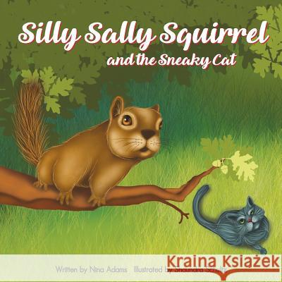 Silly Sally Squirrel and the Sneaky Cat Nina Adams 9781548661243 Createspace Independent Publishing Platform - książka
