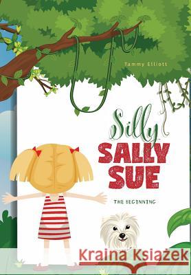 Silly Sally Sue: The Beginning Tammy Elliott 9781525550546 FriesenPress - książka