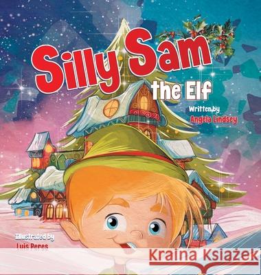 Silly Sam the Elf Angela Lindsey Luis Peres 9781954893009 Amp Services, LLC. - książka