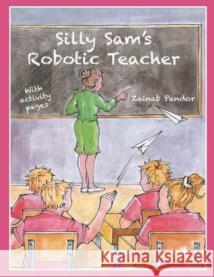 Silly Sam's Robotic Teacher Zainab Pandor 9781530058532 Createspace Independent Publishing Platform - książka