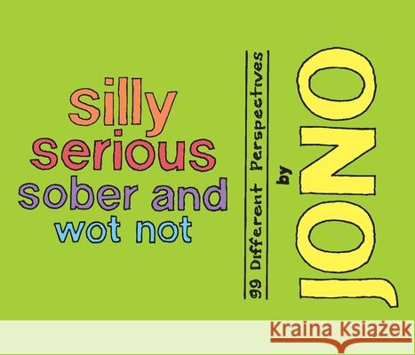 Silly Serious Sober and Wot Not: 99 Different Perspectives Jono Grr 9781923443686 Green Hill Publishing - książka
