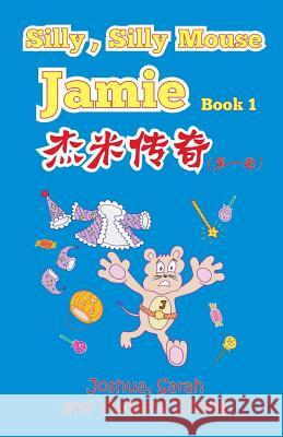 Silly, Silly Mouse Jamie Book 1 Joshua Zhang Sarah Zhang Yuegang Zhang 9780989635608 Light of Logos Press - książka