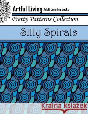 Silly Spirals: Adult Coloring Book Artful Living 9781543086126 Createspace Independent Publishing Platform - książka