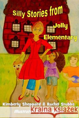 Silly Stories from Jolly Elementary Dr Kimberly Sheppard Rachel Stubbs Kari Payne 9781505376012 Createspace - książka