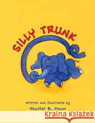 Silly Trunk Heather B. Moon Heather B. Moon 9781999704308 Reading Holdings - książka