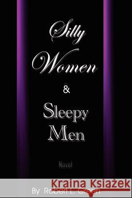 Silly Women and Sleepy Men Robert L. Green 9781461037941 Createspace - książka