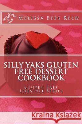 Silly Yaks Gluten Free Dessert Cookbook Melissa Bess Reed 9781495296444 Createspace - książka