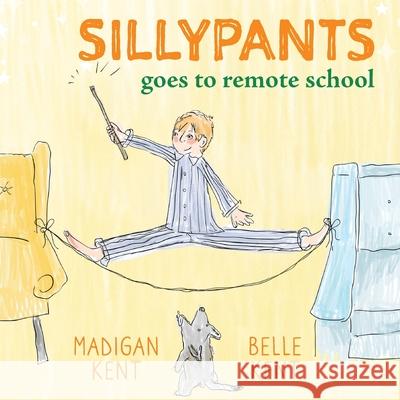 SILLYPANTS Goes to Remote School Madigan Kent Belle Kent 9781735892603 Madigan Kent - książka