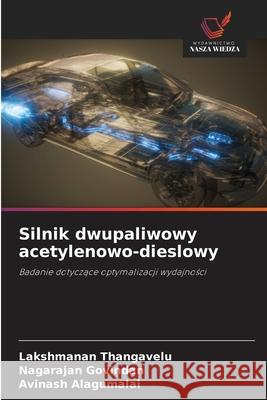 Silnik dwupaliwowy acetylenowo-dieslowy Thangavelu, Lakshmanan, Govindan, Nagarajan, Alagumalai, Avinash 9786202496629 Wydawnictwo Nasza Wiedza - książka