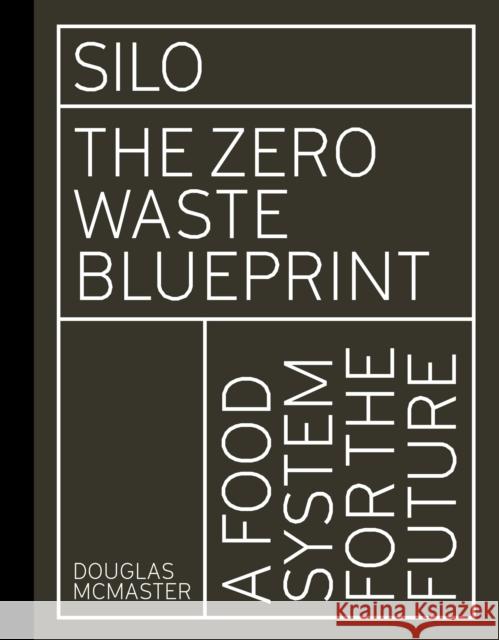 Silo: The Zero Waste Blueprint Douglas McMaster 9781782406136 Leaping Hare - książka