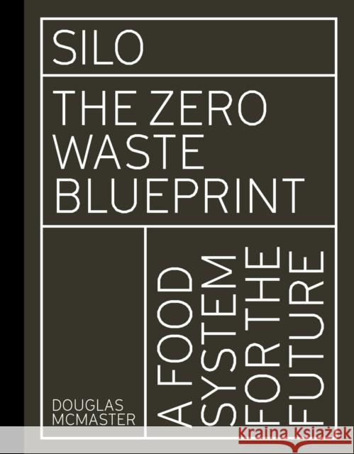 Silo: The Zero Waste Blueprint Douglas McMaster 9781782406136 Quarto Publishing PLC - książka