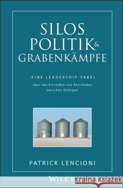 Silos, Politik & Grabenkampfe : Eine Leadership-Fabel uber das Einrei en von Barrikaden zwischen Kollegen Patrick M. Lencioni 9783527503315 JOHN WILEY AND SONS LTD - książka