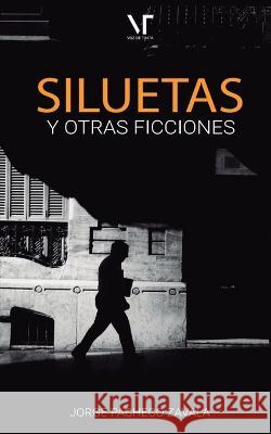 Siluetas y otras ficciones Jorge Pacheco Zavala, Librerio Ed, Voz de Tinta 9798839506145 Independently Published - książka