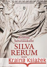 Silva Rerum III Sabaliauskaite Kristina 9788308073582 Literackie - książka