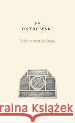 Silva rerum siciliana Jan Ostrowski 9788378667421 Austeria - książka