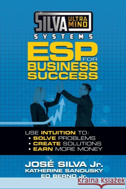 Silva Ultramind Systems ESP for Business Success: Use Intuition to: Solve Problems, Create Solutions, Earn More Money Katherine Sandusky 9781722510060 G&D Media - książka