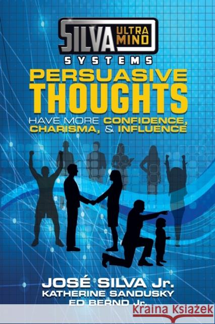 Silva Ultramind Systems Persuasive Thoughts: Have More Confidence, Charisma, & Influence Ed Bernd 9781722510121 G&D Media - książka