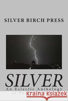 Silver: An Eclectic Anthology of Poetry & Prose Silver Birch Press Joan Jobe Smith Melanie Villines 9780615719832 Silver Birch Press - książka