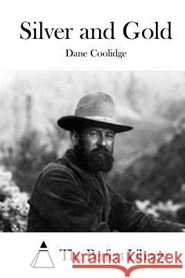 Silver and Gold Dane Coolidge The Perfect Library 9781522786412 Createspace Independent Publishing Platform - książka