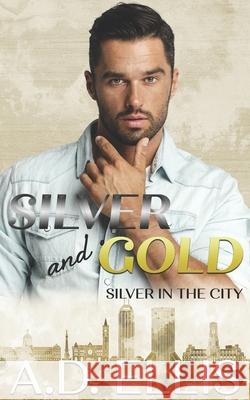 Silver and Gold: Silver in the City A. D. Ellis 9781942647492 A.D. Ellis Publishing - książka