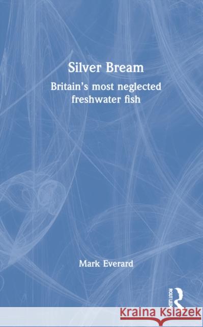 Silver Bream: Britain's Most Neglected Freshwater Fish Mark Everard 9781032317342 CRC Press - książka