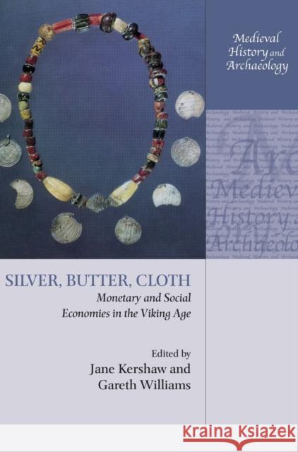 Silver, Butter, Cloth: Monetary and Social Economies in the Viking Age Jane Kershaw Gareth Williams Soren Sindbaek 9780198827986 Oxford University Press, USA - książka
