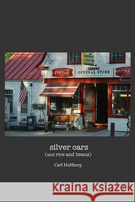 silver cars: (and rice and beans) Hultberg, Carl 9781500415716 Createspace - książka