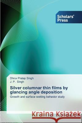 Silver columnar thin films by glancing angle deposition Singh, Dhruv Pratap 9783639711233 Scholars' Press - książka