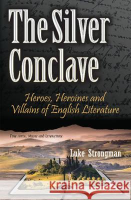 Silver Conclave: Heroes, Heroines & Villains of English Literature Luke Strongman 9781634851251 Nova Science Publishers Inc - książka