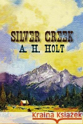 Silver Creek A. H. Holt 9781533515353 Createspace Independent Publishing Platform - książka
