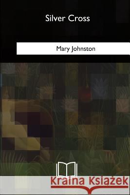 Silver Cross Mary Johnston 9781717321343 Createspace Independent Publishing Platform - książka