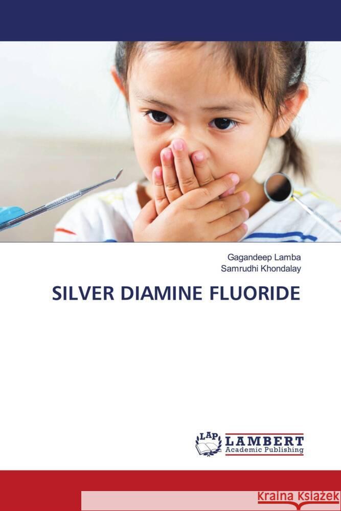 SILVER DIAMINE FLUORIDE Lamba, Gagandeep, Khondalay, Samrudhi 9786208434809 LAP Lambert Academic Publishing - książka