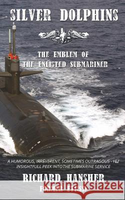 Silver Dolphins: The Emblem of the Enlisted Submariner Richard Hansher 9781508700319 Createspace - książka