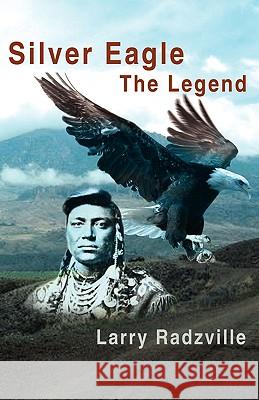 Silver Eagle: The Legend Radzville, Larry 9780595482900 iUniverse - książka