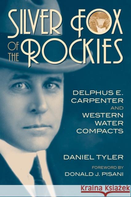 Silver Fox of the Rockies: Delphus E. Carpenter and Western Water Compacts Daniel Tyler Theda Skocpol Donald J. Pisani 9780806135151 University of Oklahoma Press - książka