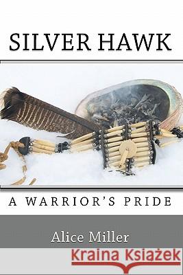 SILVER HAWK A Warrior's Pride Miller, Alice 9781450590846 Createspace - książka