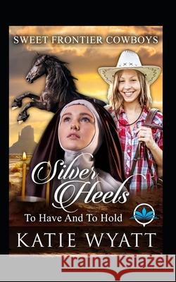 Silver Heels To Have And To Hold Katie Wyatt 9781079790689 Independently Published - książka