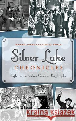 Silver Lake Chronicles: Exploring an Urban Oasis in Los Angeles Michael Locke Vincent Brook 9781540208217 History Press Library Editions - książka